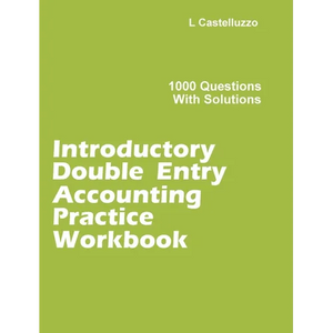 Introductory Double Entry Accounting Practice Workbook: 1000 Questions with Solutions - Hardcover