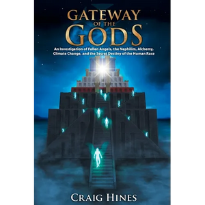 Gateway of the Gods: An Investigation of Fallen Angels, the Nephilim, Alchemy, Climate Change, and the Secret Destiny of the Human Race - Paperback