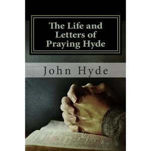 The Life and Letters of Praying Hyde - Paperback