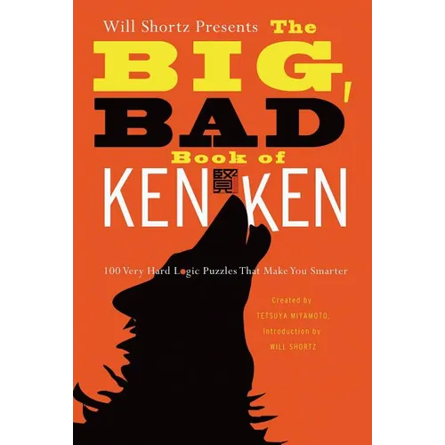 Will Shortz Presents the Big, Bad Book of Kenken: 100 Very Hard Logic Puzzles That Make You Smarter - Paperback