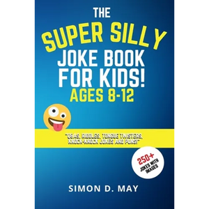 The Super Silly Joke Book for Kids! Ages 8-12: 250+ Funny Q&As, Tricky Riddles, Tongue Twisters, Knock-Knock Jokes and Puns. - Paperback