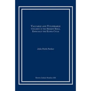 Valuable and Vulnerable: Children in the Hebrew Bible, especially the Elisha Cycle - Paperback