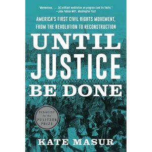 Until Justice Be Done: America's First Civil Rights Movement, from the Revolution to Reconstruction - Paperback