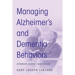 Managing Alzheimer's and Dementia Behaviors: Common Sense Caregiving - Paperback