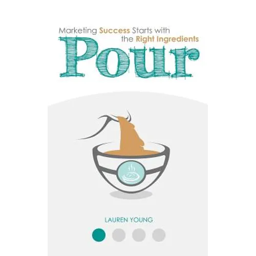 Pour: Marketing Success Starts with the Right Ingredients - Paperback