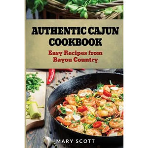 Authentic Cajun Cookbook: Easy Recipes from Bayou Country - Paperback