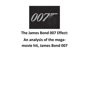 The James Bond 007 Effect: An analysis of the mega-movie hit, James Bond 007 - Paperback