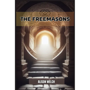 The Freemasons: Unveiling the Mysteries of Freemasonry (2024) - Paperback