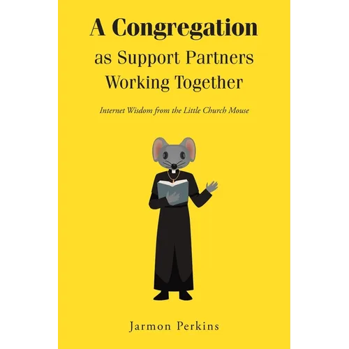 A Congregation as Support Partners Working Together: Internet Wisdom from the Little Church Mouse - Paperback
