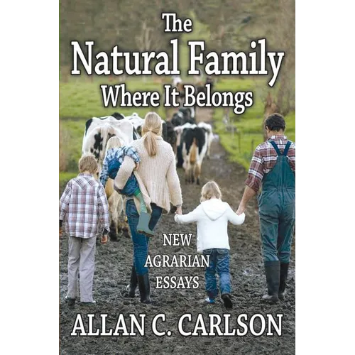 The Natural Family Where It Belongs: New Agrarian Essays - Paperback