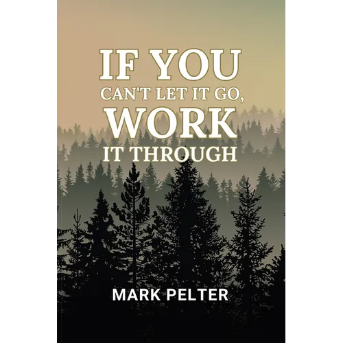 If You Can't Let It Go, Work It Through - Paperback