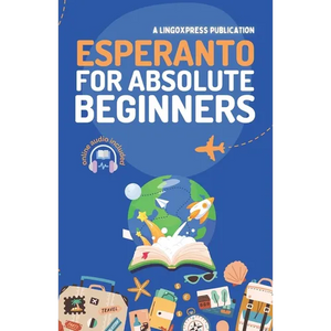 Esperanto for Absolute Beginners: Basic Words and Phrases Across 50 Themes with Online Audio Pronunciation Support - Paperback