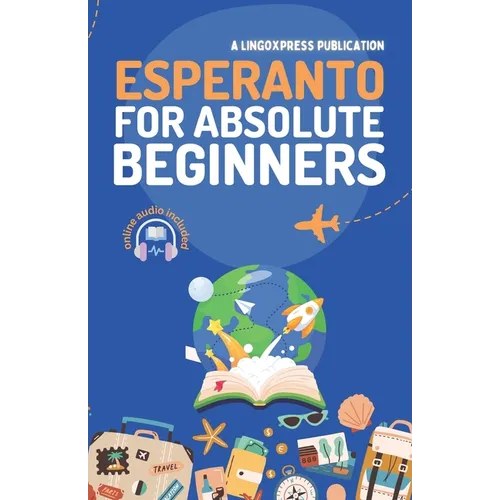 Esperanto for Absolute Beginners: Basic Words and Phrases Across 50 Themes with Online Audio Pronunciation Support - Paperback