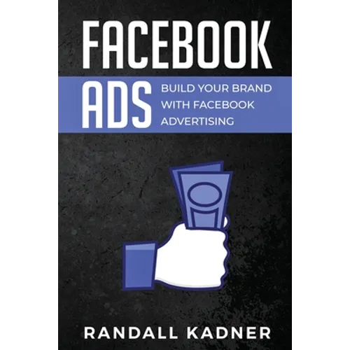 Facebook Ads: Build Your Brand With Facebook Advertising - Paperback