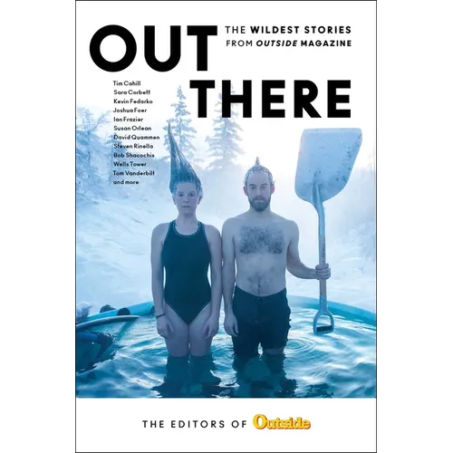 Out There: The Wildest Stories from Outside Magazine - Paperback