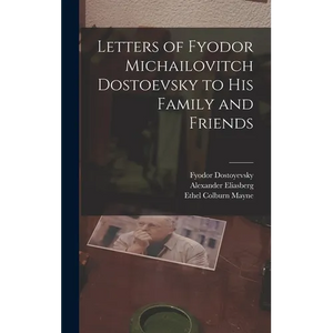 Letters of Fyodor Michailovitch Dostoevsky to His Family and Friends - Hardcover