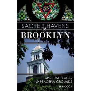 Sacred Havens of Brooklyn: Spiritual Places and Peaceful Grounds - Hardcover