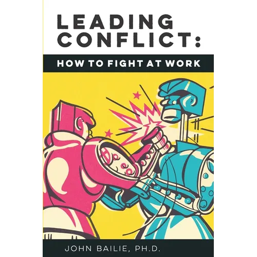 Leading Conflict: How To Fight at Work - Paperback