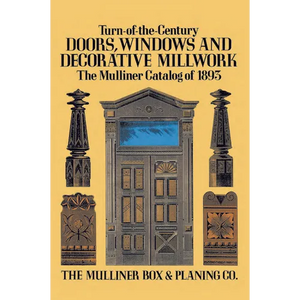 Turn-Of-The-Century Doors, Windows and Decorative Millwork: The Mulliner Catalog of 1893 - Paperback