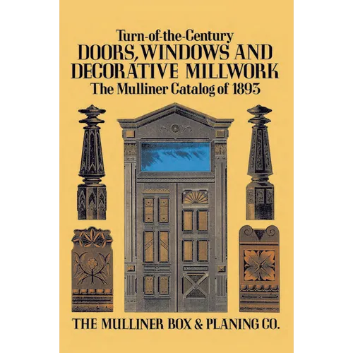 Turn-Of-The-Century Doors, Windows and Decorative Millwork: The Mulliner Catalog of 1893 - Paperback