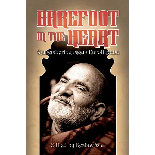 Barefoot in the Heart: Remembering Neem Karoli Baba: Neem Karoli Baba - Paperback