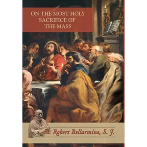 On the Most Holy Sacrifice of the Mass - Hardcover