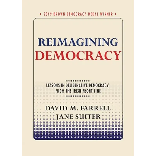 Reimagining Democracy: Lessons in Deliberative Democracy from the Irish Front Line - Paperback