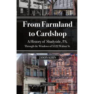 From Farmland to Card Shop: A History of Shadyside Through the Windows of 5522 Walnut St - Paperback