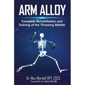 Arm Alloy: Complete Rehabilitation and Training of the Throwing Athlete - Paperback