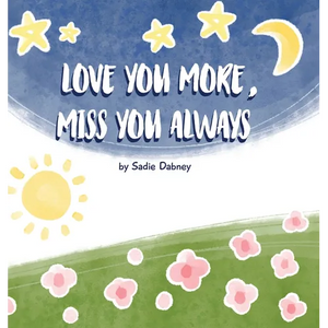 Love You More, Miss You Always - Hardcover