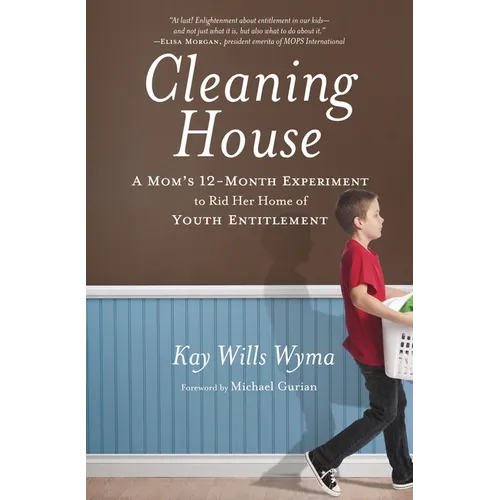 Cleaning House: A Mom's Twelve-Month Experiment to Rid Her Home of Youth Entitlement - Paperback