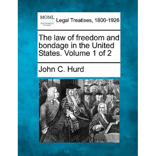The law of freedom and bondage in the United States. Volume 1 of 2 - Paperback