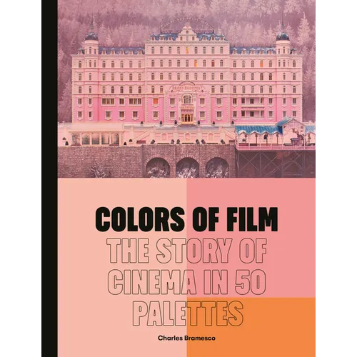 Colors of Film: The Story of Cinema in 50 Palettes - Hardcover