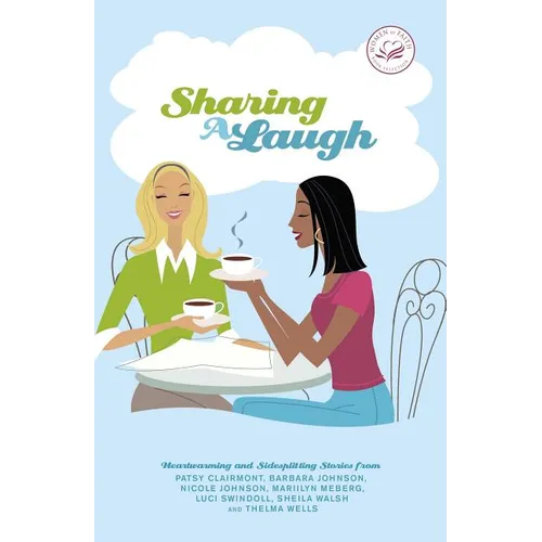 The Sharing a Laugh: Heartwarming and Sidesplitting Stories from Patsy Clairmont, Barbara Johnson, Nicole Johnson, Marilyn Meberg, Luci Swindoll, Shei