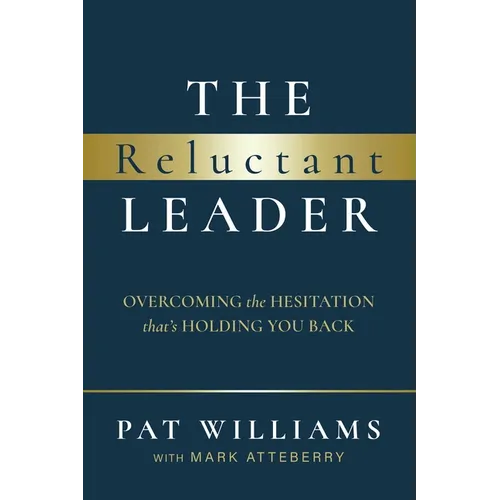 The Reluctant Leader: Overcoming the Hesitation That's Holding You Back - Paperback