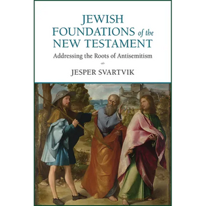 Jewish Foundations of the New Testament: Addressing the Roots of Antisemitism - Paperback