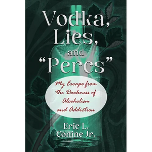 Vodka, Lies, and "Percs": My Escape from the Darkness of Alcoholism and Addiction - Paperback