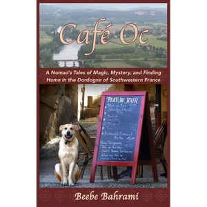 Café Oc: A Nomad's Tales of Magic, Mystery, and Finding Home in the Dordogne of Southwestern France - Paperback