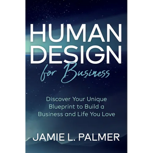 Human Design for Business: Discover Your Unique Blueprint to Build a Business and Life You Love - Paperback