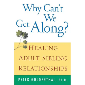 Why Can't We Get Along?: Healing Adult Sibling Relationships - Paperback