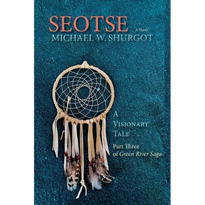 Seotse, A Visionary Tale: Part Three of Green River Saga - Paperback