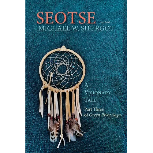 Seotse, A Visionary Tale: Part Three of Green River Saga - Paperback