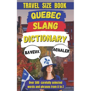 Quebec Slang Dictionary: A Fun and Quirky Guide to the Language of La Belle Province - Paperback