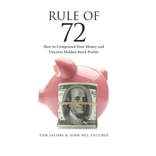 Rule of 72: How to Compound Your Money and Uncover Hidden Stock Profits - Paperback