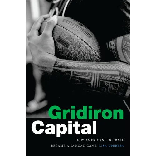 Gridiron Capital: How American Football Became a Samoan Game - Paperback