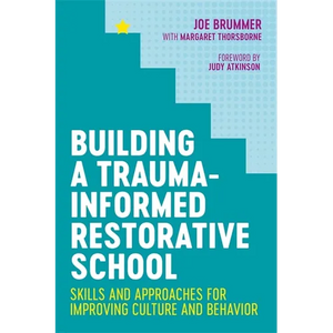 Building a Trauma-Informed Restorative School: Skills and Approaches for Improving Culture and Behavior - Paperback