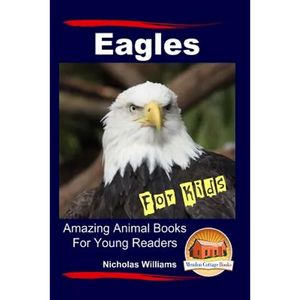 Eagles For Kids Amazing Animal Books For Young Readers - Paperback