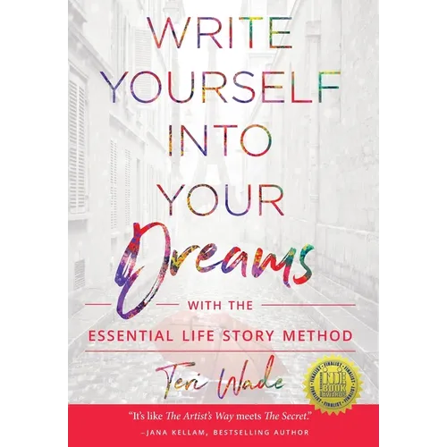 Write Yourself Into Your Dreams: with the Essential Life Story Method - Hardcover