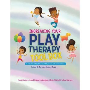 Increasing Your Play Therapy Tool Box: A Collection of Play Therapy and Expressive Arts Interventions - Paperback