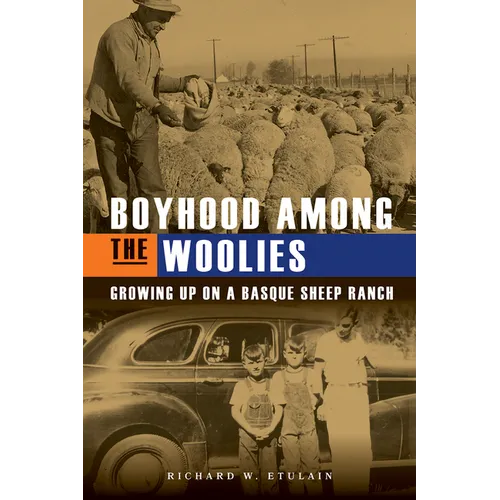 Boyhood Among the Woolies: Growing Up on a Basque Sheep Ranch - Paperback